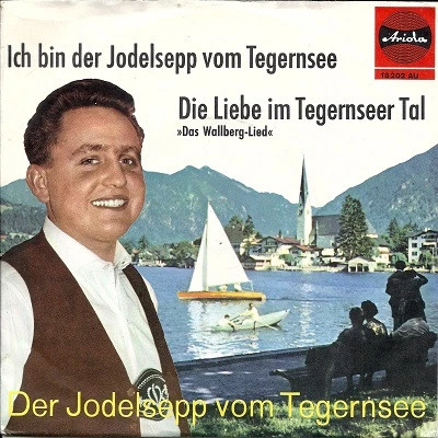 Item Ich Bin Der Jodelsepp Vom Tegernsee / Die Liebe Im Tegernseer Tal / Die Liebe Im Tegernseer Tal product image