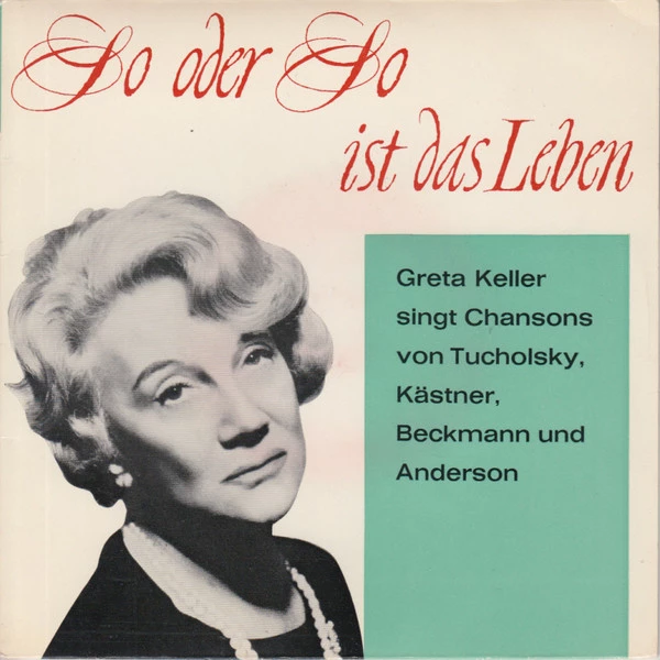 So Oder So Ist Das Leben - Greta Keller Singt Chansons Von Tucholsky, Kästner, Beckmann Und Anderson / Die Dorfschöne