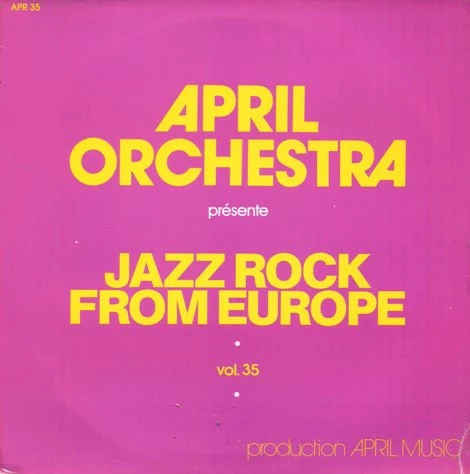 April Orchestra Présente - Jazz Rock From Europe, Vol. 35 