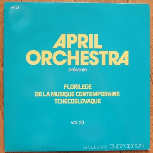 April Orchestra Présente Florilege De La Musique Contemporaine Tchecoslovaque Vol. 23