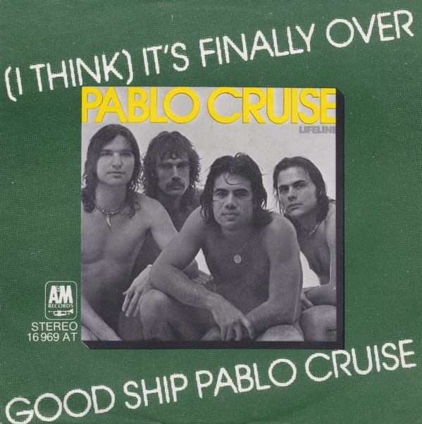 (I Think) It's Finally Over / Good Ship Pablo Cruise / Good Ship Pablo Cruise