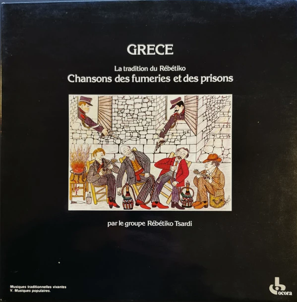 Grece - La Tradition Du Rébétiko / Chansons Des Fumeries Et Des Prisons