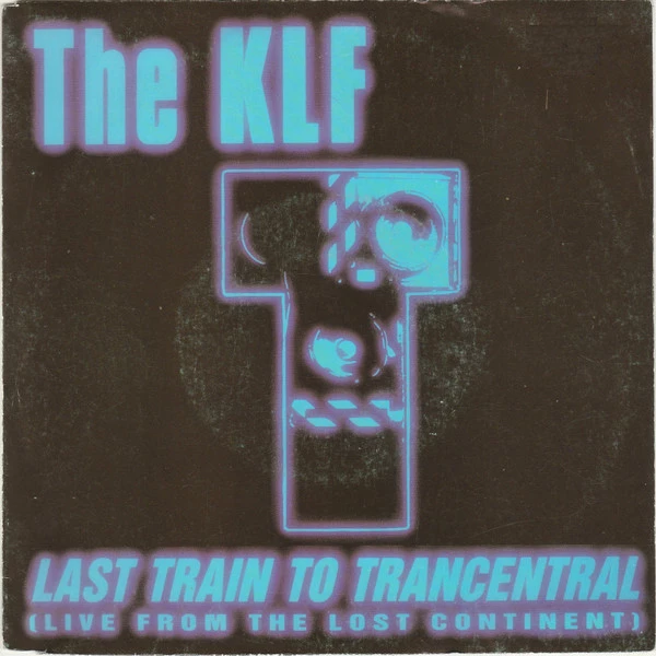 Last Train To Trancentral (Live From The Lost Continent) / Last Train To Trancentral (The Iron Horse)