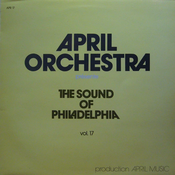 April Orchestra Vol. 17 Présente The Sound Of Philadelphia