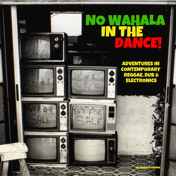 Item No Wahala In The Dance! (Adventures In Contemporary Reggae, Dub & Electronics) product image