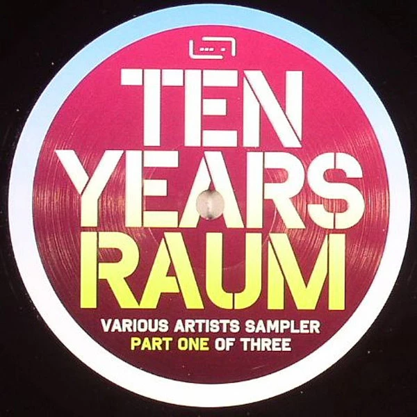 Ten Years Raum - Sampler Part One Of Three