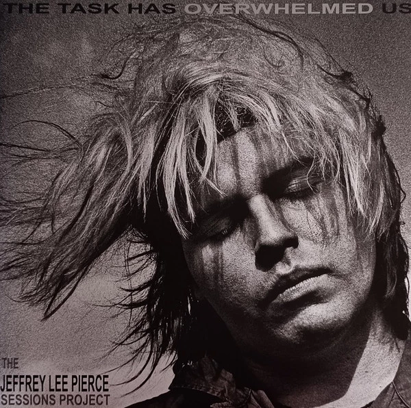 The Task Has Overwhelmed Us (The Jeffrey Lee Pierce Sessions Project)